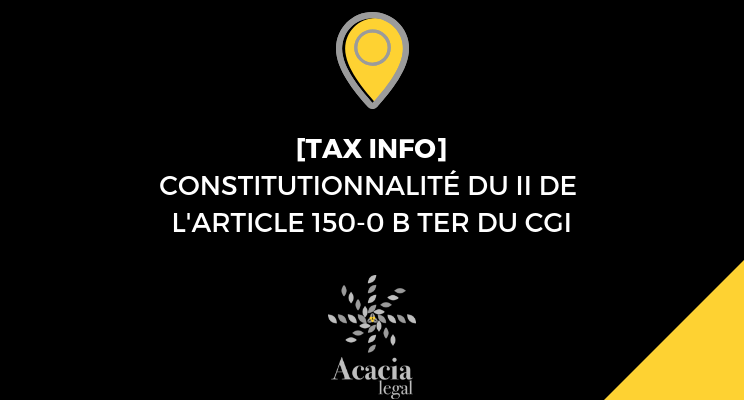 TAX INFO : DONATION DE TITRES DONT LA PLUS-VALUE EST EN REPORT D'IMPOSITION, LE CONSEIL CONSTITUTIONNEL VALIDE LE DÉLAI DE 18 MOIS EXIGE POUR LES DONATAIRES