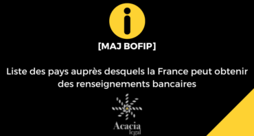 MISE A JOUR DE LA LISTE DES PAYS AUPRES DESQUELS LA FRANCE PEUT OBTENIR DES RENSEIGNEMENTS BANCAIRES