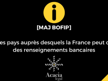 MISE A JOUR DE LA LISTE DES PAYS AUPRES DESQUELS LA FRANCE PEUT OBTENIR DES RENSEIGNEMENTS BANCAIRES